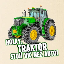 Holky, traktor stojí víc než auto