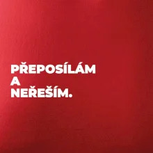 PŘEPOSÍLÁM A NEŘEŠÍM.