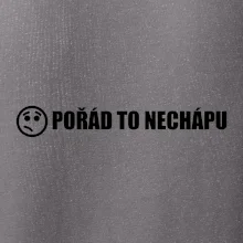 Nechápu to - pořád to nechápu