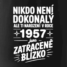Nikdo není dokonalý ale ti narození v roce 1957 jsou zatraceně blízko