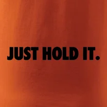 Just hold it