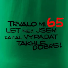 Trvalo mi 65 let než jsem začal vypadat takhle dobře