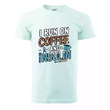 I Run On Coffee And Insulin