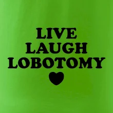 Live laugh lobotomy