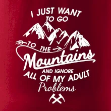 I just to go Mountains - Zahoď prolémy a jdi do hor I just to go Mountains - Zahoď prolémy a jdi do hor