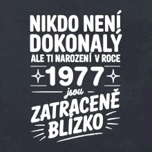 Nikdo není dokonalý ale ti narození v roce 1977 jsou zatraceně blízko