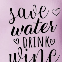 Save water drink wine
