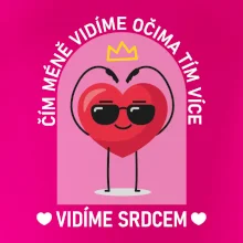 Čím méně vidíme očima tím více vidíme srdcem