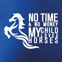 No time no money my child loves horses