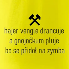 Hajer vengle drancuje a gnojočkum pluje bo se přidoł na zymba