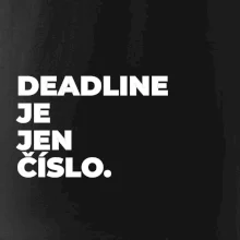 DEADLINE JE JEN ČÍSLO.