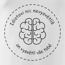 Idiotovi nic nevysvětlíš, ale on vysvětlí vše tobě