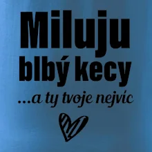 Miluju blbý kecy