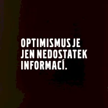 Citát - Optimismus je jen nedostatek informací