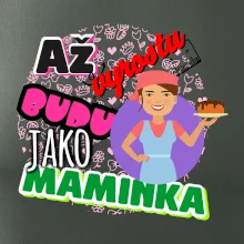 Až vyrostu budu jako maminka - cukrářka