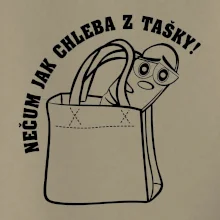 Nečum jak chleba z tašky!