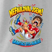 Nefauloval jsem gravitace byla silnější