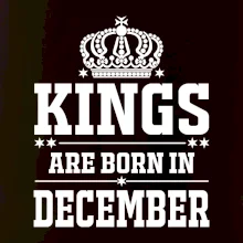 Kings are born in December