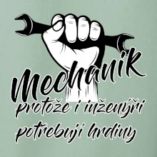 Mechanik - i inženýři potřebují hrdiny