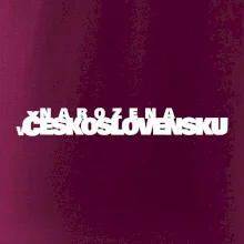 Nápis - Narozena v Československu