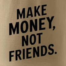 Make money not friends tiskací