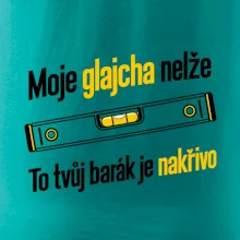 Moje glajcha nelže barák je nakřivo