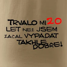 Trvalo mi 20 let než jsem začal vypadat takhle dobře