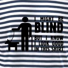 I might be blind I might be blind