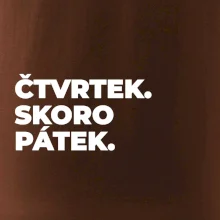ČTVRTEK. SKORO PÁTEK.