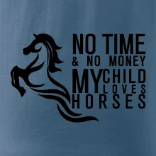 No time no money my child loves horses