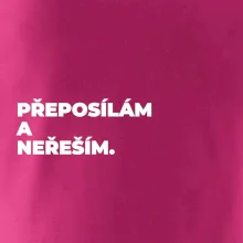 PŘEPOSÍLÁM A NEŘEŠÍM.