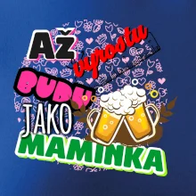 Až vyrostu budu jako maminka - pivo