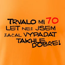 Trvalo mi 70 let než jsem začal vypadat takhle dobře