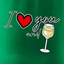 I love you and white wine