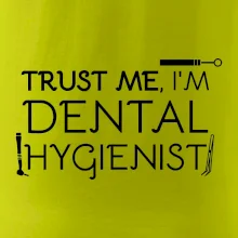 Trust me I'm dental hygienist