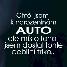 Chtěl jsem dostat k narozeninám auto