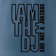 Iam the dj and not a jukebox na výšku