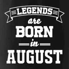 Legends are born in August Legends are born in August