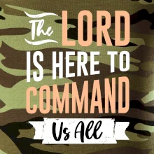 The lord is here to command us all