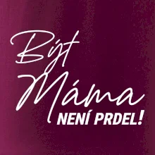 Být máma není prdel