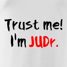 Trust me I´m  JUDr. / Věř mi jsem právník Trust me I´m  JUDr. / Věř mi jsem právník
