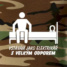 Vstávám jako elektrikář s velkým odporem