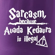 Harry - Sarcasm, because Avada Kedavra is illegal
