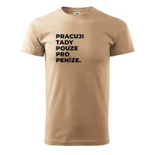 PRACUJI TADY POUZE PRO PENÍZE.