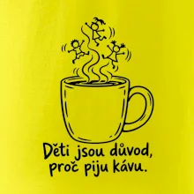 Děti jsou důvod, proč piju kávu
