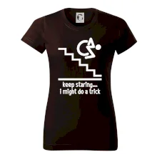 Keep staring i might do a trick