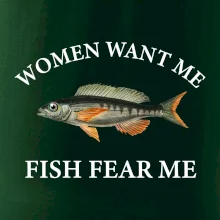 Women want me, fish fear me Women want me, fish fear me