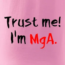 Trust me I´m  MgA. / Věř mi jsem MgA.