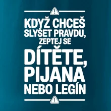 Když chceš slyšet pravdu, zeptej se dítěte, pijana nebo legín