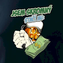Jsem skromný stačí mi pivo, pěst a prachy
